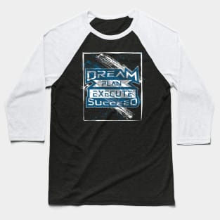 Dream Plan Execute Succeed Motivation Baseball T-Shirt